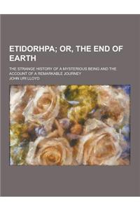 Etidorhpa; The Strange History of a Mysterious Being and the Account of a Remarkable Journey