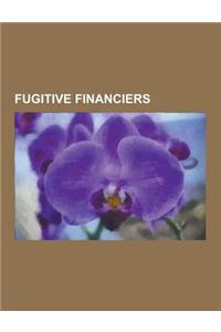 Fugitive Financiers: Boris Berezovsky, Norman Hsu, Ottavio Quattrocchi, Alex Konanykhin, Kobi Alexander, Robert Vesco, Nick Leeson, James