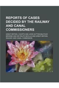 Reports of Cases Decided by the Railway and Canal Commissioners (Volume 11)