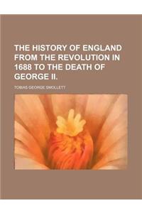 The History of England from the Revolution in 1688 to the Death of George II.