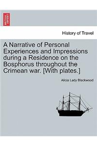 Narrative of Personal Experiences and Impressions During a Residence on the Bosphorus Throughout the Crimean War. [With Plates.]