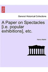 A Paper on Spectacles [i.E. Popular Exhibitions], Etc.