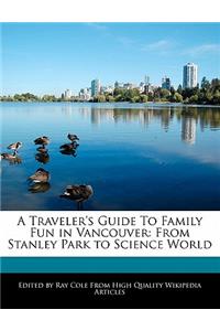 A Traveler's Guide to Family Fun in Vancouver: From Stanley Park to Science World