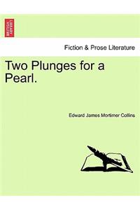 Two Plunges for a Pearl.