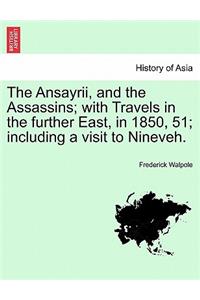 Ansayrii, and the Assassins; With Travels in the Further East, in 1850, 51; Including a Visit to Nineveh. Vol. II