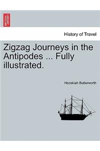 Zigzag Journeys in the Antipodes ... Fully Illustrated.