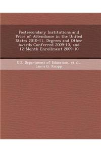 Postsecondary Institutions and Price of Attendance in the United States 2010-11, Degrees and Other Awards Conferred 2009-10, and 12-Month Enrollment 2