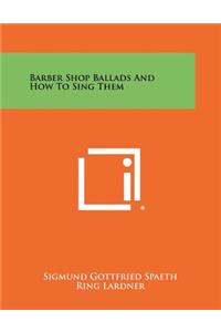 Barber Shop Ballads And How To Sing Them