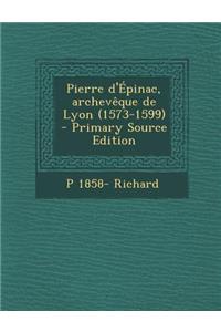 Pierre D'Epinac, Archeveque de Lyon (1573-1599)