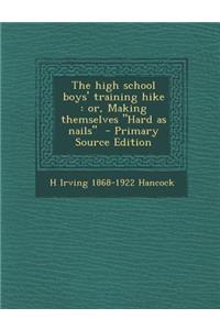 The High School Boys' Training Hike: Or, Making Themselves Hard as Nails