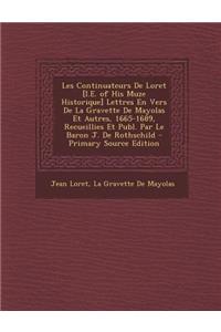 Les Continuateurs de Loret [I.E. of His Muze Historique] Lettres En Vers de La Gravette de Mayolas Et Autres, 1665-1689, Recueillies Et Publ. Par Le Baron J. de Rothschild