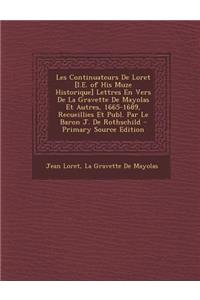Les Continuateurs de Loret [I.E. of His Muze Historique] Lettres En Vers de La Gravette de Mayolas Et Autres, 1665-1689, Recueillies Et Publ. Par Le Baron J. de Rothschild