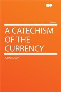 A Catechism of the Currency