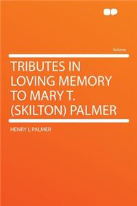 Tributes in Loving Memory to Mary T. (Skilton) Palmer