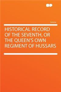 Historical Record of the Seventh, or the Queen's Own Regiment of Hussars