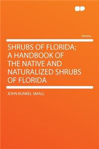 Shrubs of Florida; A Handbook of the Native and Naturalized Shrubs of Florida