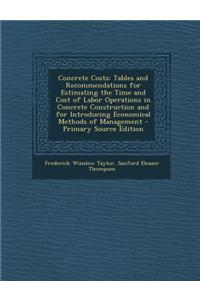 Concrete Costs: Tables and Recommendations for Estimating the Time and Cost of Labor Operations in Concrete Construction and for Intro