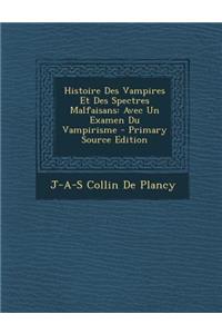 Histoire Des Vampires Et Des Spectres Malfaisans: Avec Un Examen Du Vampirisme - Primary Source Edition
