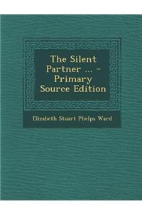 The Silent Partner ... - Primary Source Edition