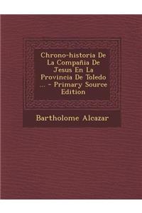 Chrono-historia De La Compañia De Jesus En La Provincia De Toledo ... - Primary Source Edition