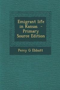 Emigrant Life in Kansas - Primary Source Edition