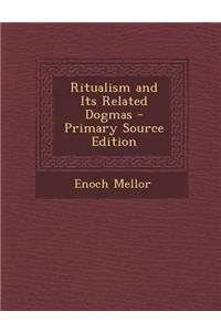 Ritualism and Its Related Dogmas - Primary Source Edition