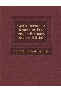 God's Heroes: A Drama in Five Acts