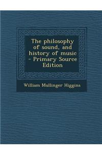 The Philosophy of Sound, and History of Music - Primary Source Edition