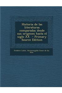 Historia de Las Literaturas Comparadas Desde Sus Origenes Hasta El Siglo XX - Primary Source Edition