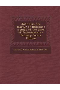 John Hus, the Martyr of Bohemia