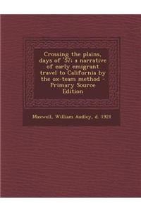 Crossing the Plains, Days of '57; A Narrative of Early Emigrant Travel to California by the Ox-Team Method