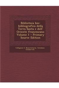 Biblioteca Bio-Bibliografica Della Terra Santa E Dell' Oriente Francescano Volume 1