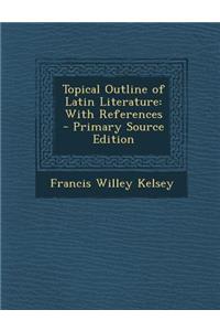 Topical Outline of Latin Literature: With References