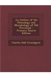 An Outline of the Phonology and Morphology of Old Provencal