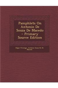 Pamphlets on Antonio de Souza de Macedo - Primary Source Edition