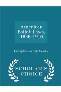 American Ballot Laws, 1888-1910 - Scholar's Choice Edition