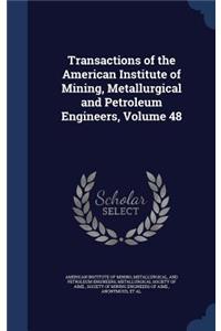Transactions of the American Institute of Mining, Metallurgical and Petroleum Engineers, Volume 48
