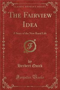 The Fairview Idea: A Story of the New Rural Life (Classic Reprint)