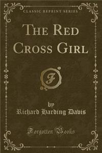The Red Cross Girl (Classic Reprint)