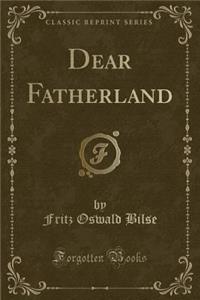 Dear Fatherland (Classic Reprint)