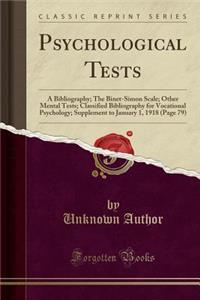 Psychological Tests: A Bibliography; The Binet-Simon Scale; Other Mental Tests; Classified Bibliography for Vocational Psychology; Supplement to January 1, 1918 (Page 79) (Classic Reprint): A Bibliography; The Binet-Simon Scale; Other Mental Tests; Classified Bibliography for Vocational Psychology; Supplement to January 1, 1918 (Page 79