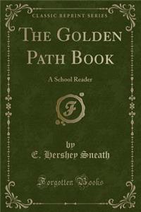 The Golden Path Book: A School Reader (Classic Reprint)