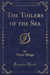 The Toilers of the Sea, Vol. 1 (Classic Reprint)