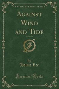 Against Wind and Tide, Vol. 1 of 3 (Classic Reprint)