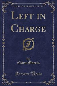 Left in Charge (Classic Reprint)