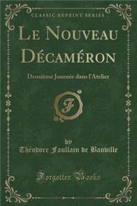 Le Nouveau DÃ©camÃ©ron: DeuxiÃ¨me JournÃ©e Dans l'Atelier (Classic Reprint)