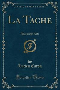 La Tache: Piï¿½ce En Un Acte (Classic Reprint)