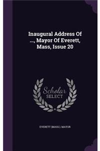 Inaugural Address of ..., Mayor of Everett, Mass, Issue 20