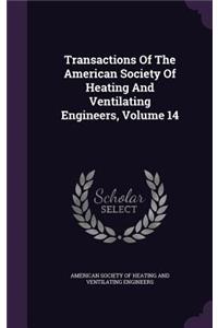 Transactions of the American Society of Heating and Ventilating Engineers, Volume 14
