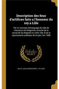 Description Des Feux D'Artifices Faits A L'Honneur Du Roy a Lille